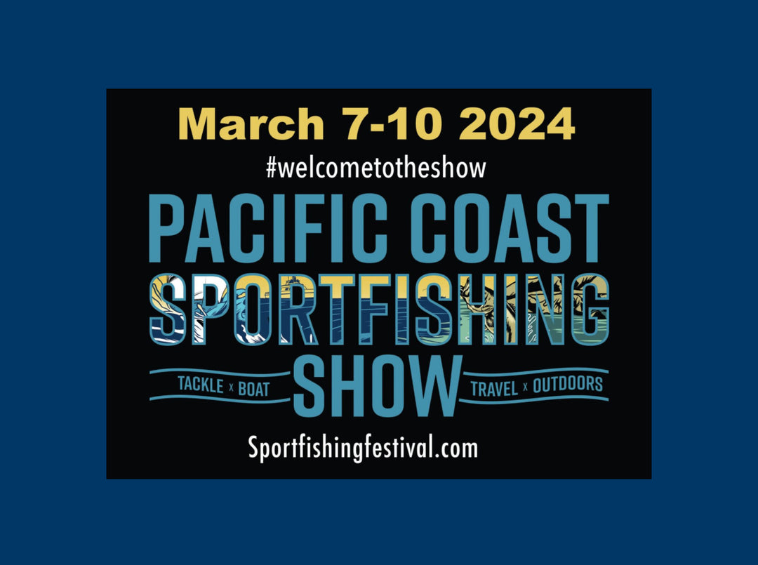 See us at the Pacific Coast Sportfishing Show!